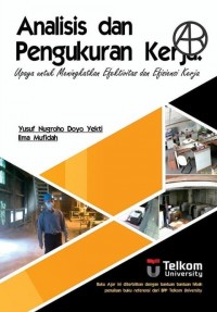 Analisis dan Pengukuran Kerja : Upaya Untuk Meningkatkan Efektivitas dan Efisiensi Kerja