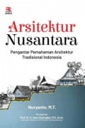 Arsitektur Nusantara: Pengantar Pemahaman Arsitektur Tradisional Indonesia