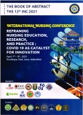 THE BOOK OF ABSTRACT THE 12TH INC 2021: International Nursing Conference Reframing Nursing Education, Research, and Practice: Covid 19 as catalyst for innovation