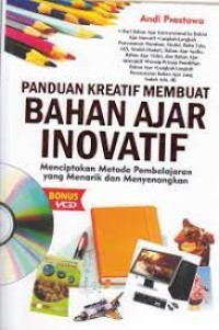 Panduan Kreatif Membuat Bahan Ajar Inovatif : Menciptakan Metode Pembelajaran Yang Menarik dan Menyenangkan