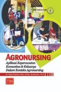 Agronursing: Aplikasi Keperawatan Komunitas dan Keluarga dalam Konteks Agronursing