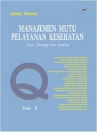 Manajemen Mutu Pelayanan Kesehatan : Teori, Strategi dan Aplikasi Vol. 2