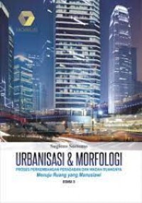 Urbanisasi dan Morfologi: Proses Perkembangan Peradaban dan Wadah Ruangnya Menuju Ruang yang Manusiawi