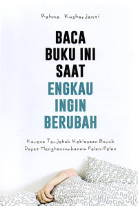 Image of Baca Buku Ini Saat Engkau Ingin Berubah : Karena Terjebak Kebiasaan Buruk Dapat Menghancurkanmu Pelan-Pelan