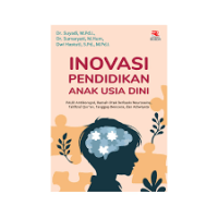 Image of Inovasi Pendidikan Anak Usia Dini: PAUD Antikorupsi, Ramah Otak Berbasis Neurosains, Tahfizul Qur'an, Tanggap Bencana, dan Adiwiyata