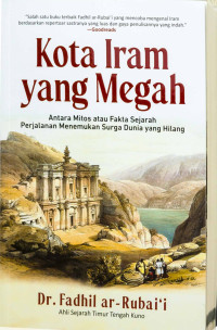 Image of Kota Iram Yang Megah : Antara Mitos Atau Fakta Sejarah Perjalanan Menemukan Surga Dunia Yang Hilang