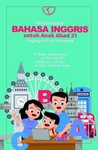 Image of Pembelajaran Bahasa Inggris Untuk Anak Abad 21 : Pegangan Guru Profesional