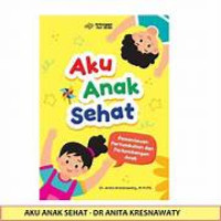 Image of Aku anak sehat (pemantauan pertumbuhan dan perkembangan anak)