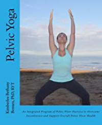 Image of Pelvic Yoga: An Integrated Program of Pelvic Floor Exercise to Overcome Incontinence and Support Overall Pelvic Floor Health